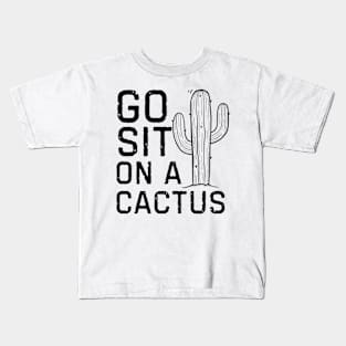 Go Sit On A Cactus Kids T-Shirt